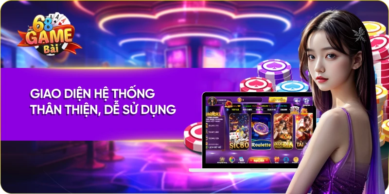 Giao diện hệ thống thân thiện, dễ sử dụng
