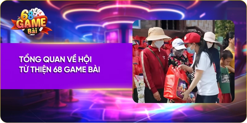 Tổng quan về hội từ thiện 68 Game Bài